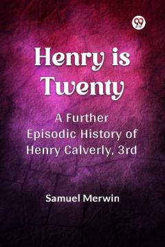 Coperta cărții Henry is Twenty a Further Episodic History of Henry Calverly, 3rd