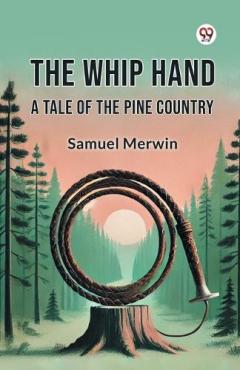 Coperta cărții The Whip Hand a Tale of the Pine Country