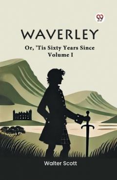 Waverley or, 'Tis Sixty Years Since