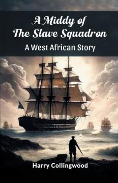 Coperta cărții A Middy of the Slave SquadronA West African Story (Edition2024)