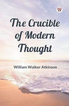 The Crucible of Modern Thought