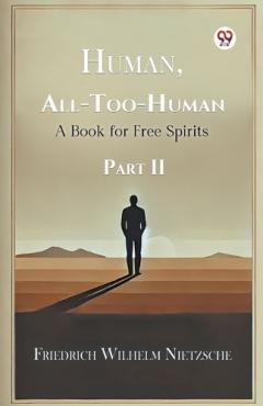 Human, All-Too-Human a Book for Free Spirits Part II