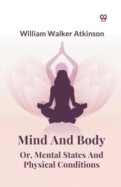 Mind and Body or, Mental States and Physical Conditions