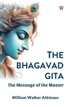 The Bhagavad Gita the Message of the Master