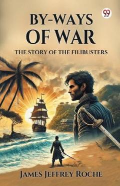 By-Ways Of WarThe Story of the Filibusters (Edition1)