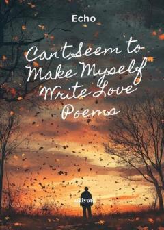 Can't Seem to Make Myself Write Love Poems (Edition1)