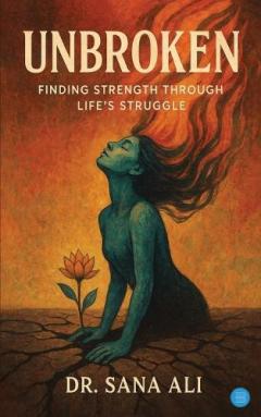 Unbroken:​Finding strength through life‘s struggle