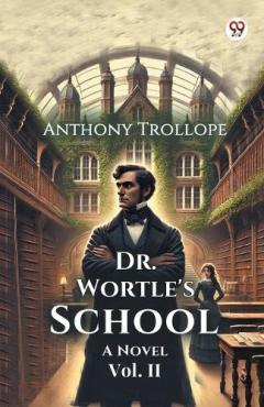 Dr. Wortle's SchoolA Novel Vol. II (Edition1)