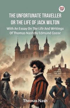 Coperta cărții The Unfortunate Traveller Or The Life Of Jack WiltonWith An Essay On The Life And Writings Of Thomas Nash By Edmund Gosse (Edition1)