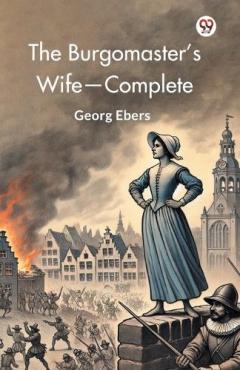 The Burgomaster’S Wife, Complete (Edition1)
