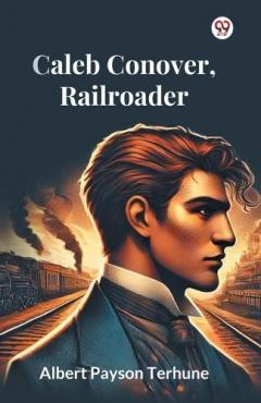 Caleb Conover, Railroader (Edition1)