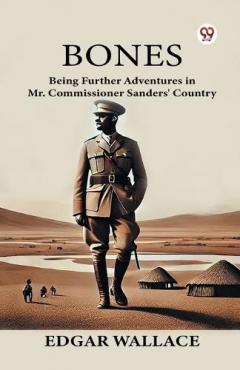 BonesBeing Further Adventures in Mr. Commissioner Sanders' Country (Edition1)