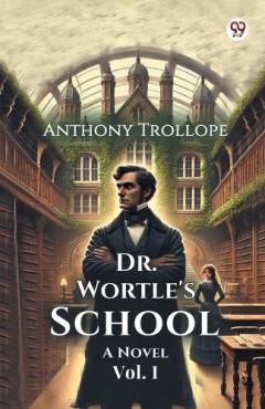 Dr. Wortle's SchoolA Novel Vol. I (Edition1)