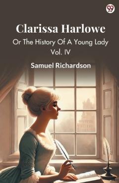 Clarissa HarloweOr The History Of A Young Lady Vol. IV (Edition1)