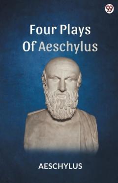 Four Plays Of Aeschylus (Edition1)