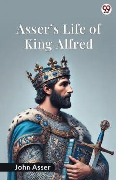 Asser’s Life Of King Alfred (Edition1)