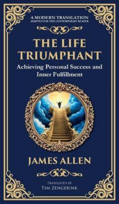 The Life Triumphant: Achieving Personal Success and Inner Fulfillment (Deluxe Hardbound Edition)