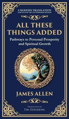All These Things Added: Pathways to Personal Prosperity and Spiritual Growth (Deluxe Hardbound Edition)
