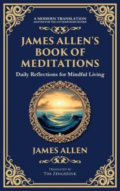 James Allen's Book of Meditations: Daily Reflections for Mindful Living (Deluxe Hardbound Edition)