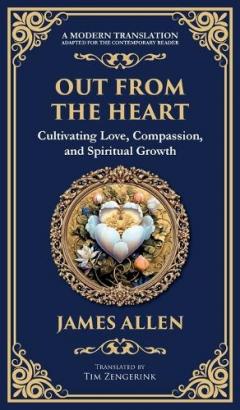 Out from the Heart: Cultivating Love, Compassion, and Spiritual Growth (Deluxe Hardbound Edition)