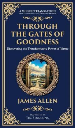Through the Gates of Goodness: Discovering the Transformative Power of Virtue (Deluxe Hardbound Edition)