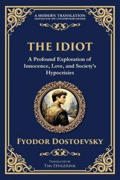 The Idiot: The Profound Classic on Innocence, Society, and Human Nature