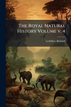 Coperta cărții The Royal Natural History Volume v. 4