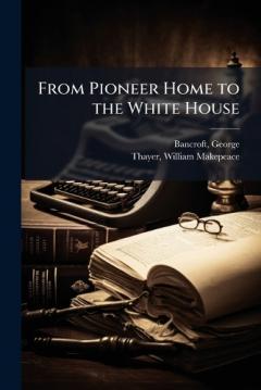Coperta cărții From Pioneer Home to the White House