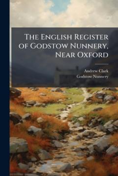 Coperta cărții The English Register of Godstow Nunnery, Near Oxford