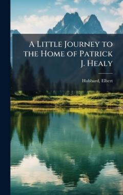 A Little Journey to the Home of Patrick J. Healy