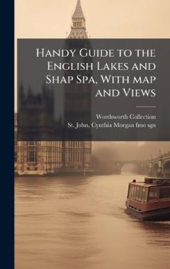 Coperta cărții Handy Guide to the English Lakes and Shap Spa, With map and Views