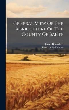 General View Of The Agriculture Of The County Of Banff