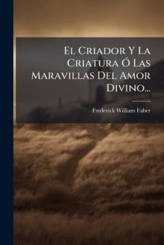 El Criador Y La Criatura Ã" Las Maravillas Del Amor Divino...