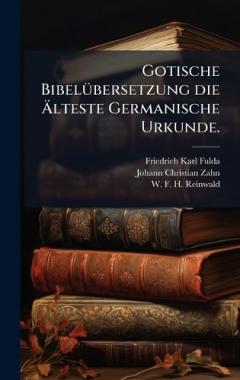 Gotische BibelÃ1/4bersetzung die Ãlteste Germanische Urkunde.
