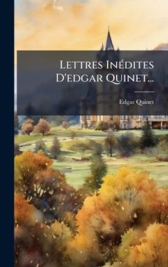 Lettres InÃ(c)dites D'edgar Quinet...