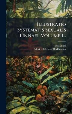 Illustratio Systematis Sexualis Linnaei, Volume 1...
