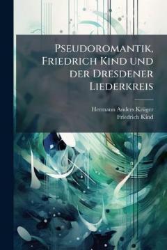 Coperta cărții Pseudoromantik, Friedrich Kind und der Dresdener Liederkreis