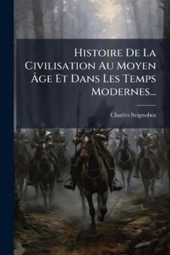 Histoire De La Civilisation Au Moyen Ãge Et Dans Les Temps Modernes...