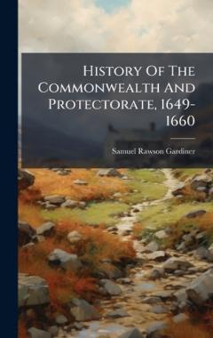 History Of The Commonwealth And Protectorate, 1649-1660