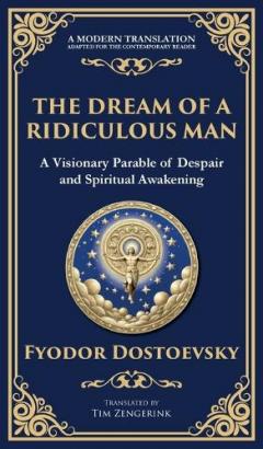 The Dream of a Ridiculous Man: A Profound Reflection on Life, Redemption, and the Search for Truth (Deluxe Hardbound Edition)