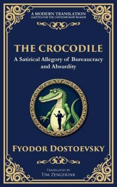 The Crocodile: A Satirical Tale of Absurdity, Society, and Human Delusion