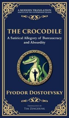 The Crocodile: A Satirical Tale of Absurdity, Society, and Human Delusion (Deluxe Hardbound Edition)