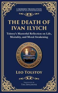 The Death of Ivan Ilyich: A Profound Meditation on Life, Mortality, and Meaning (Deluxe Hardbound Edition)