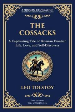 The Cossacks: A Tale of Honor, Love, and the Call of the Wild