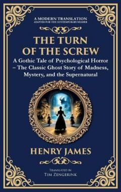 The Turn of the Screw: A Psychological Gothic Horror Mystery - Ghostly Encounters and Dark Secrets (Deluxe Hardbound Edition)