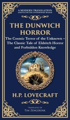 The Dunwich Horror: A Legendary Lovecraftian Cosmic Horror Tale - Eldritch Terror in a Small Town (Deluxe Hardbound Edition)