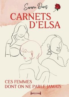 Carnets d'Elsa: Ces femmes dont on ne parle jamais