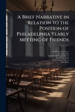 A Brief Narrative in Relation to the Position of Philadelphia Yearly Meeting of Friends