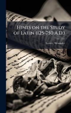 Hints on the Study of Latin (125-750 A.D.)