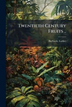 Twentieth Century Fruits ..